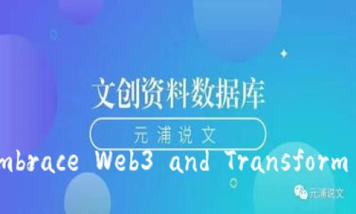 Unlocking the Future: Embrace Web3 and Transform Your Digital Experience!
